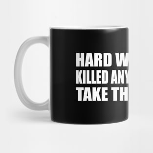 Hard work never killed anyone, but why take the chance Mug